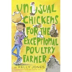 Unusual Chickens for the Exceptional Poultry Farmer -- Kelly Jones
